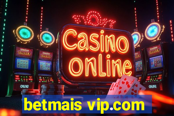 betmais vip.com